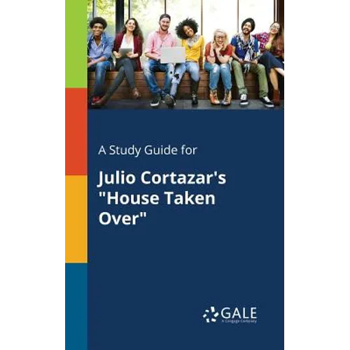 A Study Guide for Julio Cortazar's "House Taken Over"