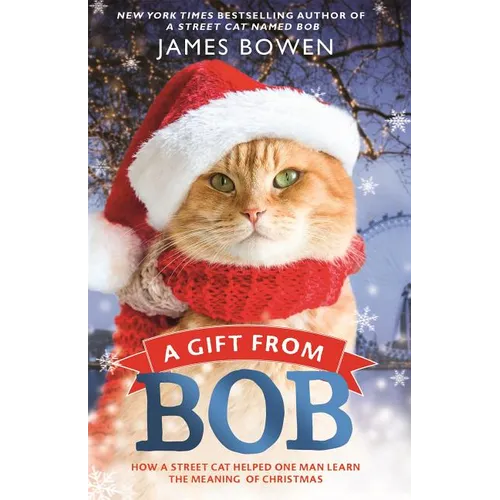 A Gift from Bob: How a Street Cat Helped One Man Learn the Meaning of Christmas - Paperback
