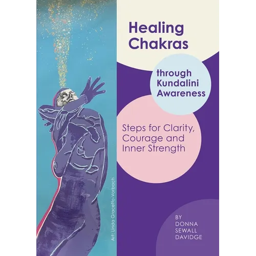 Healing Chakras: Through Kundalini Awareness - Steps for Clarity, Courage, and Inner Strength