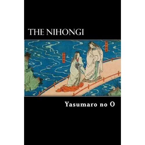The Nihongi: Chronicles of Japan from the Earliest Times to A.D. 697