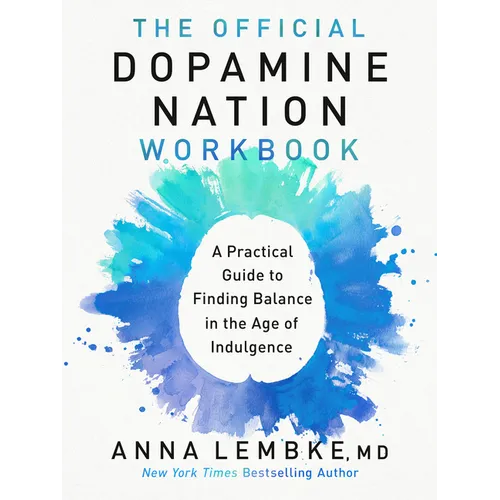 The Official Dopamine Nation Workbook: A Practical Guide to Finding Balance in the Age of Indulgence