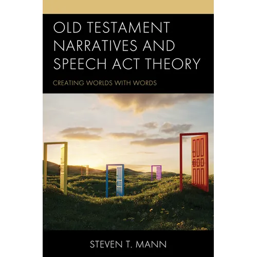 Old Testament Narratives and Speech ACT Theory: Creating Worlds with Words