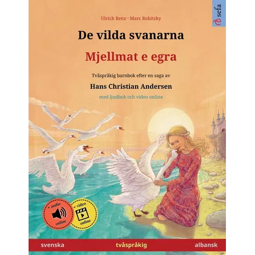 De vilda svanarna - Mjellmat e egra (svenska - albansk): Tvåspråkig barnbok efter en saga av Hans Christian Andersen, med ljudbok och video online