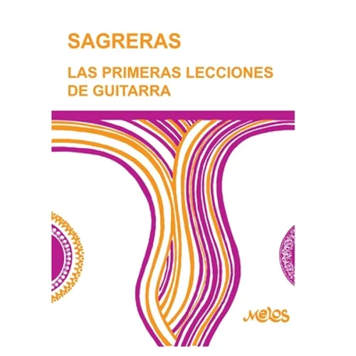 Sagreras - Las Primeras Lecciones de Guitarra: Metodo para aprender a tocar la guitarra