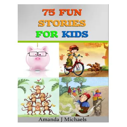 75 Fun Stories for Kids: 3 to 8 Year Olds