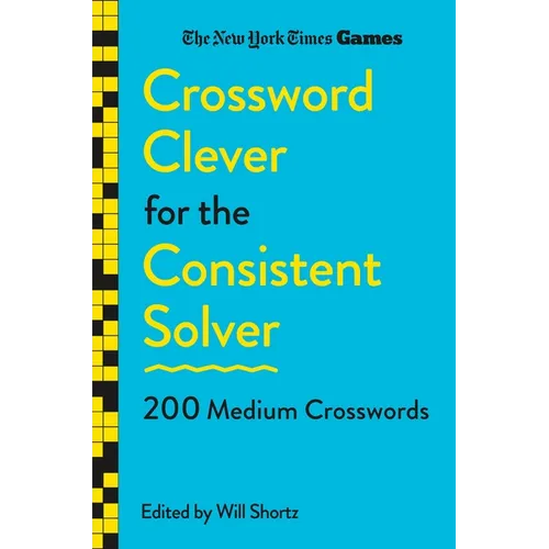 New York Times Games Crossword Clever for the Consistent Solver: 200 Medium Crosswords