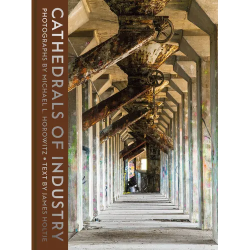Cathedrals of Industry: Exploring the Factories and Infrastructure That Made America