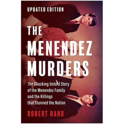 The Menendez Murders, Updated Edition: The Shocking Untold Story of the Menendez Family and the Killings That Stunned the Nation