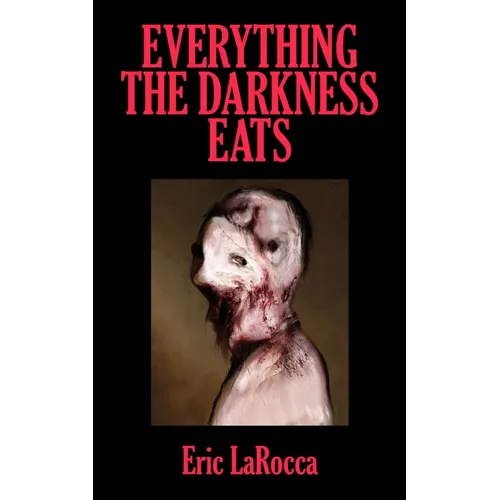 Everything the Darkness Eats: Second Edition
