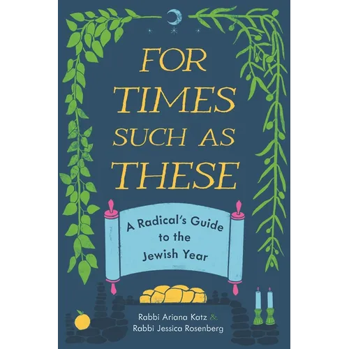 For Times Such as These: A Radical's Guide to the Jewish Year