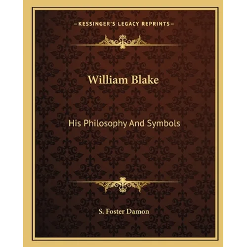 William Blake: His Philosophy And Symbols