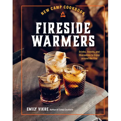 New Camp Cookbook Fireside Warmers: Drinks, Sweets, and Shareables to Enjoy Around the Fire