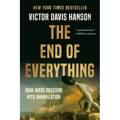 The End of Everything: How Wars Descend Into Annihilation
