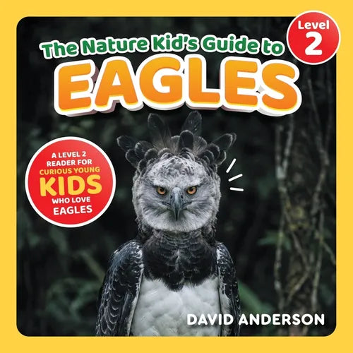The Nature Kid's Guide to Eagles: A Level 2 Reader for Curious Young Kids Who Love Eagles!