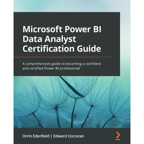 Microsoft Power BI Data Analyst Certification Guide: A comprehensive guide to becoming a confident and certified Power BI professional