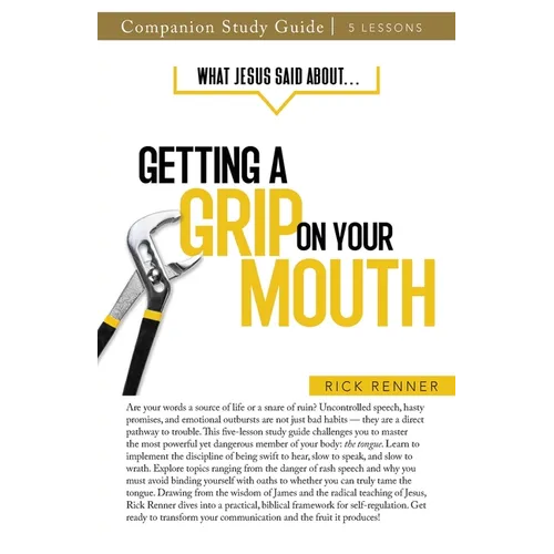 What Jesus Said About... Getting a Grip On Your Mouth Study Guide