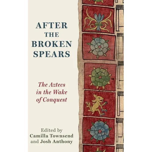 After the Broken Spears: The Aztecs in the Wake of Conquest