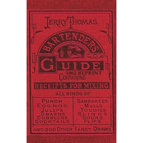 Jerry Thomas Bartenders Guide 1862 Reprint: How to Mix Drinks, or the Bon Vivant's Companion