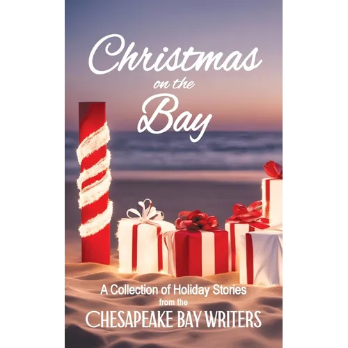 Christmas on the Bay: A Collection of Holiday Stories from the Chesapeake Bay Writers