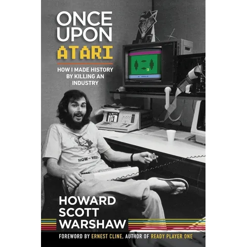 Once Upon Atari: How I made history by killing an industry
