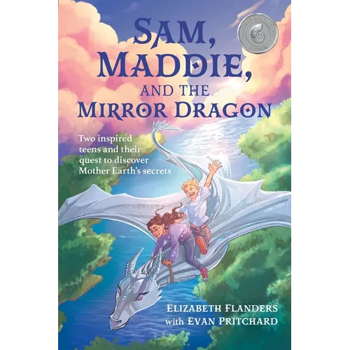 Sam, Maddie, and the Mirror Dragon: Two Inspired Teens and Their Quest to Discover Mother Earth's Secrets