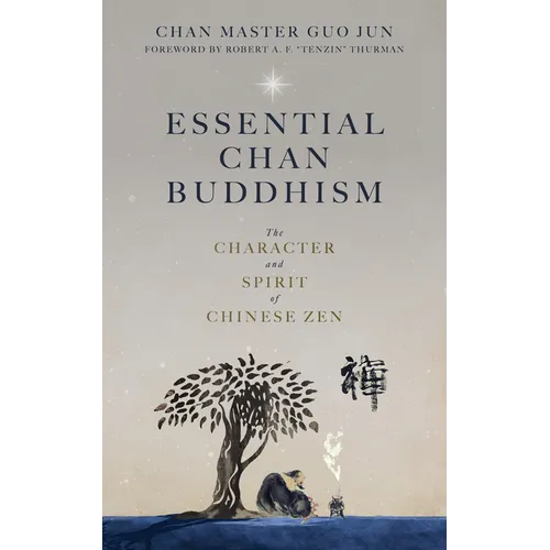 Essential Chan Buddhism: The Character and Spirit of Chinese Zen