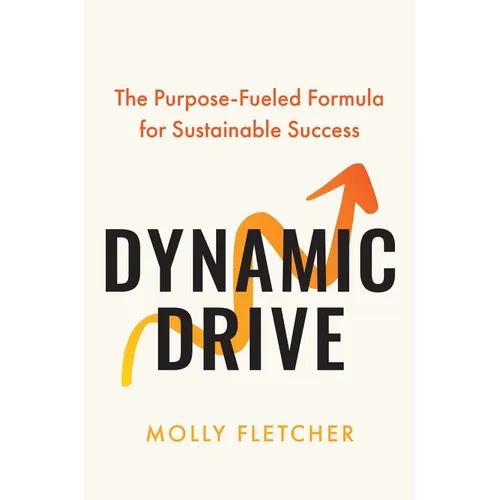 Dynamic Drive: The Purpose-Fueled Formula for Sustainable Success