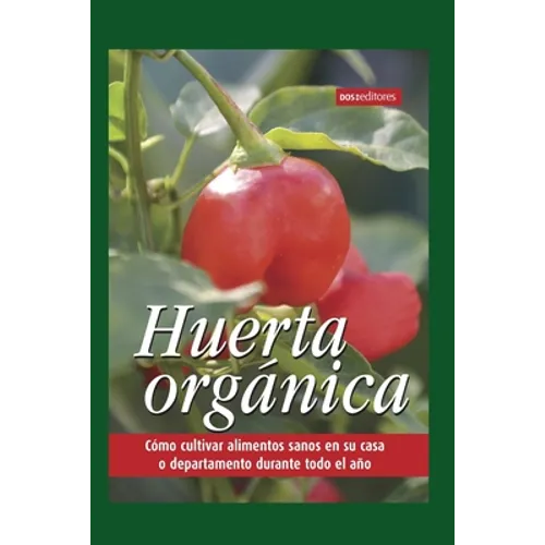 Huerta Orgánica: cómo cultivar alimentos sanos en su casa o departamento durante todo el año