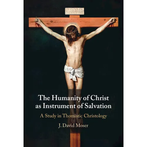 The Humanity of Christ as Instrument of Salvation: A Study in Thomistic Christology