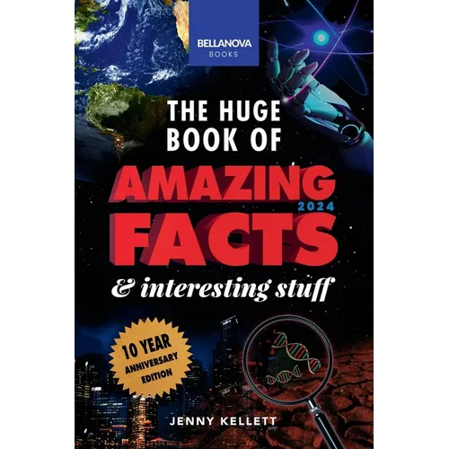 The Huge Book of Amazing Facts & Interesting Stuff 2024: Science, History, Pop Culture Facts & More 10th Anniversary Edition