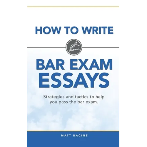 How to Write Bar Exam Essays: Strategies and Tactics to Help You Pass the Bar Exam