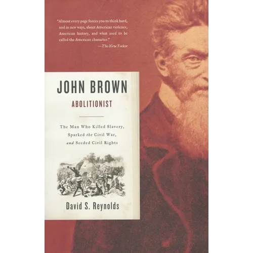 John Brown, Abolitionist: The Man Who Killed Slavery, Sparked the Civil War, and Seeded Civil Rights