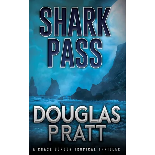 Shark Pass: A Chase Gordon Tropical Thriller