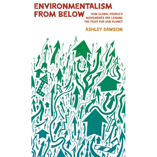 Environmentalism from Below: How Global People's Movements Are Leading the Fight for Our Planet