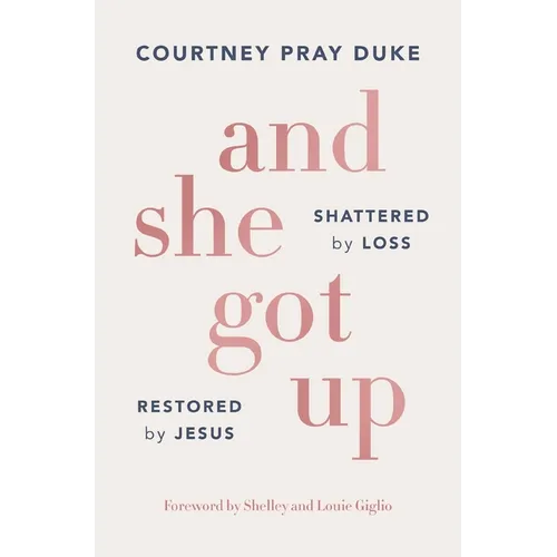 And She Got Up: Shattered by Loss, Restored by Jesus
