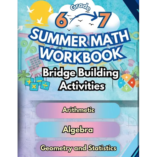 Summer Math Workbook 6-7 Grade Bridge Building Activities: 6th to 7th Grade Summer Essential Skills Practice Worksheets