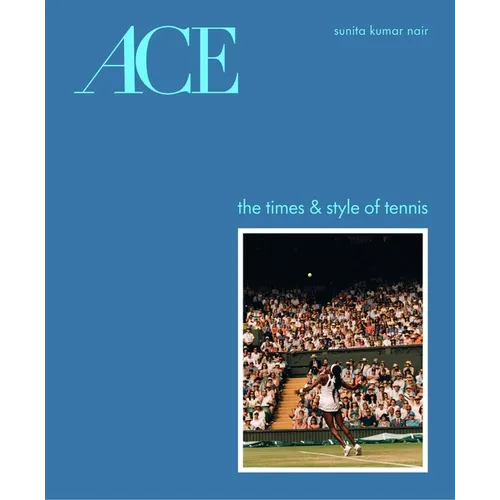 Ace: The Times & Style of Tennis