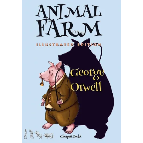 Animal Farm: [Illustrated Edition]