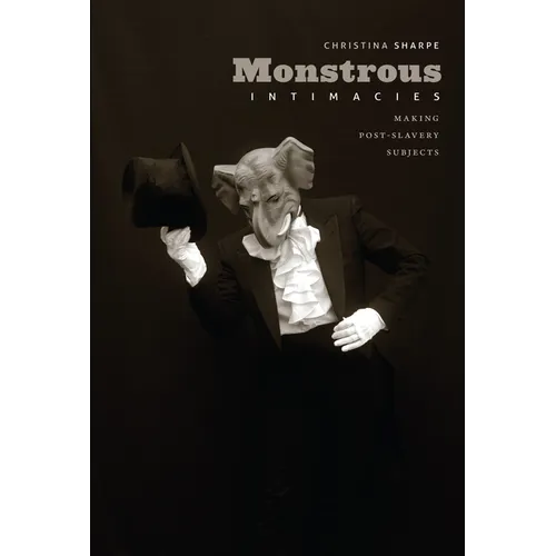 Monstrous Intimacies: Making Post-Slavery Subjects