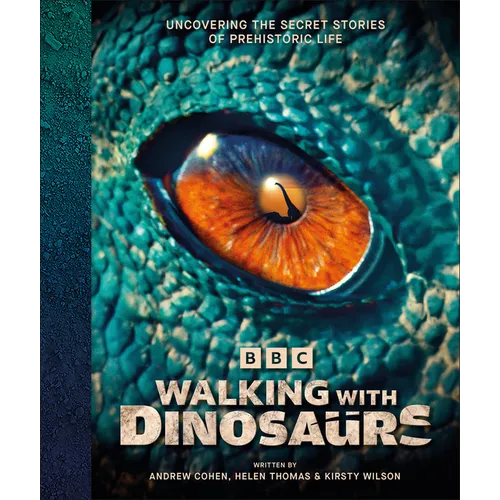 BBC Walking with Dinosaurs: Uncovering the Secret Stories of Prehistoric Life
