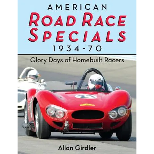 American Road Race Specials, 1934-70: Glory Days of Homebuilt Racers