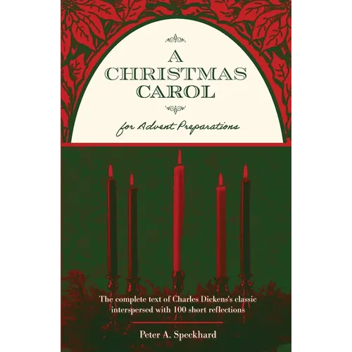 A Christmas Carol for Advent Preparations: The Complete Text of Charles Dickens's Classic, Interspersed with 100 Short Reflections - Paperback