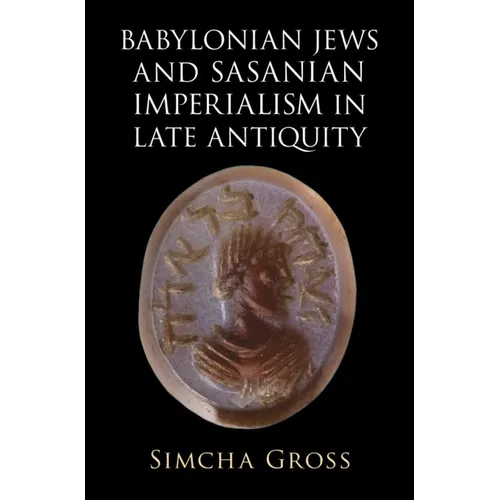 Babylonian Jews and Sasanian Imperialism in Late Antiquity