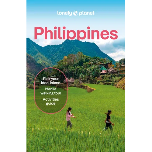 Lonely Planet Philippines: Plan the Trip of a Lifetime Detailed Itineraries & Maps Insider Tips Covers Manila, North Luzon, Boracay & Western Visayas