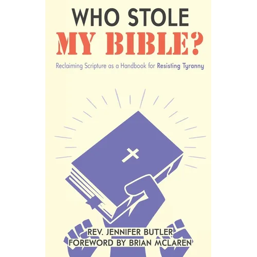 Who Stole My Bible?: Reclaiming Scripture as a Handbook for Resisting Tyranny