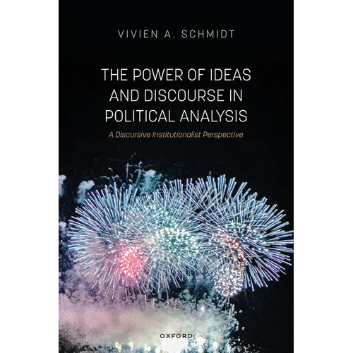 The Power of Ideas and Discourse in Political Analysis: A Discursive Institutionalist Perspective