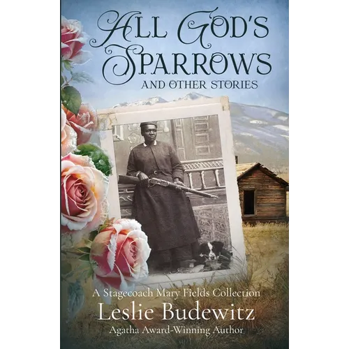 All God's Sparrows and Other Stories: A Stagecoach Mary Fields Collection
