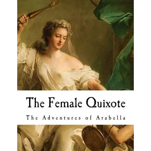 The Female Quixote: The Adventures of Arabella
