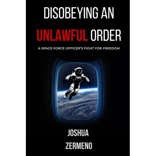 Disobeying an Unlawful Order: A Space Force Officer's Fight for Freedom