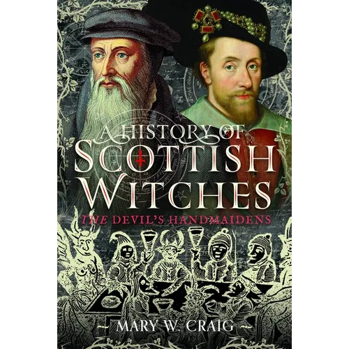 A History of Scottish Witches: The Devil's Handmaidens